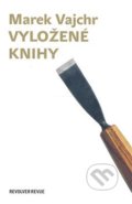 Kniha: Vyložené knihy (Marek Vajchr). Revolver Revue, 2007 Kniha: Vyložené knihy (Marek Vajchr). Revolver Revue, 2007