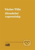 Kniha: Divadelní vzpomínky (Václav Tille). Akademie múzických umění, 2018 Kniha: Divadelní vzpomínky (Václav Tille). Akademie múzických umění, 2018