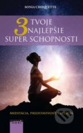 Kniha: Tvoje 3 najlepšie superschopnosti (Sonia Choquette). NOXI, 2018 Kniha: Tvoje 3 najlepšie superschopnosti (Sonia Choquette). NOXI, 2018