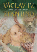 Kniha: Václav IV. a Zikmund (Bohumil Vurm a Zuzana Foffová). Universum, 2018 Kniha: Václav IV. a Zikmund (Bohumil Vurm a Zuzana Foffová). Universum, 2018