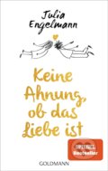 Kniha: Keine Ahnung, ob das Liebe ist (Julia Engelmann). Goldmann Verlag, 2018 Kniha: Keine Ahnung, ob das Liebe ist (Julia Engelmann). Goldmann Verlag, 2018