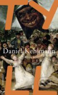 Kniha: Tyll (Daniel Kehlmann). Rowohlt, 2017 Kniha: Tyll (Daniel Kehlmann). Rowohlt, 2017