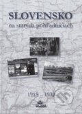Kniha: Slovensko na starých pohľadniciach 1918 - 1939 (Autorský kolektiv), 2018 Kniha: Slovensko na starých pohľadniciach 1918 - 1939 (Autorský kolektiv), 2018