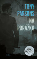 Kniha: Na porážku (Tony Parsons). Moba, 2018 Kniha: Na porážku (Tony Parsons). Moba, 2018
