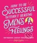 Kniha: How to Be Successful Without Hurting Men's Feelings (Sarah Cooper). Square, 2018 Kniha: How to Be Successful Without Hurting Men's Feelings (Sarah Cooper). Square, 2018