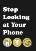 Kniha: Stop Looking at Your Phone (Son of Alan). Ebury, 2018 Kniha: Stop Looking at Your Phone (Son of Alan). Ebury, 2018