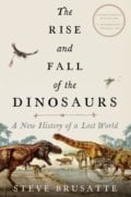The Rise and Fall of the Dinosaurs - Steve Brusatte, William Morrow, 2018