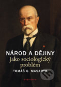 Kniha: Národ a dějiny jako sociologický problém (Tomáš G. Masaryk). Karolinum, 2018 Kniha: Národ a dějiny jako sociologický problém (Tomáš G. Masaryk). Karolinum, 2018