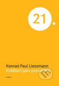 Kniha: Vzdělání jako provokace (Paul Konrad Liessmann). Academia, 2018 Kniha: Vzdělání jako provokace (Paul Konrad Liessmann). Academia, 2018