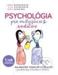 Kniha: Psychológia pre milujúcich rodičov (Eva Vavráková, Jana Bašnáková a Jana Zemandl). ORBIS IN, 2018 Kniha: Psychológia pre milujúcich rodičov (Eva Vavráková, Jana Bašnáková a Jana Zemandl). ORBIS IN, 2018