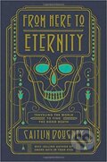 Kniha: From Here to Eternity (Caitlin Doughty). W. W. Norton & Company, 2017 Kniha: From Here to Eternity (Caitlin Doughty). W. W. Norton & Company, 2017