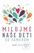 Kniha: Milujme naše deti so zámerom (Danny Silk). GD IDENTITY, 2018 Kniha: Milujme naše deti so zámerom (Danny Silk). GD IDENTITY, 2018