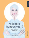 Kniha: Průvodce budoucností aneb Jak si užít globální krizi (Jan Müller). Mladá fronta, 2018 Kniha: Průvodce budoucností aneb Jak si užít globální krizi (Jan Müller). Mladá fronta, 2018