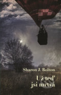 Kniha: Už teď jsi mrtvá (Sharon J. Bolton). Domino, 2018 Kniha: Už teď jsi mrtvá (Sharon J. Bolton). Domino, 2018