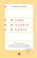 Kniha: O víře. O naději. O lásce (Josef Pieper). Krystal OP, 2018 Kniha: O víře. O naději. O lásce (Josef Pieper). Krystal OP, 2018
