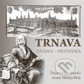 Kniha: Trnava známa neznáma (DAJAMA). DAJAMA, 2018 Kniha: Trnava známa neznáma (DAJAMA). DAJAMA, 2018