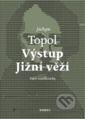 Kniha: Výstup Jižní věží (Jáchym Topol). Torst, 2018 Kniha: Výstup Jižní věží (Jáchym Topol). Torst, 2018