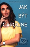 Kniha: Jak být Caroline (Peter Barlach). Edice knihy Omega, 2018 Kniha: Jak být Caroline (Peter Barlach). Edice knihy Omega, 2018