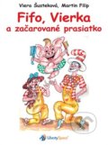 Kniha: Fifo, Vierka a začarované prasiatko (Martin Filip a Viera Šusteková). Liberty Space, 2018 Kniha: Fifo, Vierka a začarované prasiatko (Martin Filip a Viera Šusteková). Liberty Space, 2018