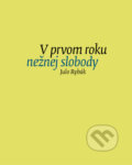 Kniha: V prvom roku nežnej slobody (Julo Rybák). G-ATELIÉR, 2018 Kniha: V prvom roku nežnej slobody (Julo Rybák). G-ATELIÉR, 2018