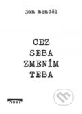 Kniha: Cez seba zmením teba (Jan Menděl). NOXI, 2018 Kniha: Cez seba zmením teba (Jan Menděl). NOXI, 2018