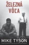 Kniha: Železná vôľa (Mike Tyson). Timy Partners, 2018 Kniha: Železná vôľa (Mike Tyson). Timy Partners, 2018