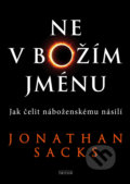 Ne v Božím jménu - Jonathan Sacks, Triton, 2018