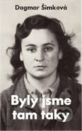 Kniha: Byly jsme tam taky (Dagmar Šimková), 2018 Kniha: Byly jsme tam taky (Dagmar Šimková), 2018