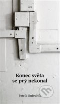 Kniha: Konec světa se prý nekonal (Patrik Ouředník). Torst, 2018 Kniha: Konec světa se prý nekonal (Patrik Ouředník). Torst, 2018