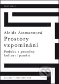 Kniha: Prostory vzpomínání (Aleida Assmann). Karolinum, 2018 Kniha: Prostory vzpomínání (Aleida Assmann). Karolinum, 2018