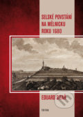 Selské povstání na Mělnicku roku 1680 - Eduard Sitař, Triton, 2018