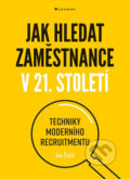 Kniha: Jak hledat zaměstnance v 21. století (Jan Tegze). Grada, 2018 Kniha: Jak hledat zaměstnance v 21. století (Jan Tegze). Grada, 2018