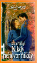 Kniha: Nikdy nehovor nikdy (Laura Phillips). Wist, 2006 Kniha: Nikdy nehovor nikdy (Laura Phillips). Wist, 2006