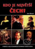 Kniha: Kdo je největší Čech? (Jan Bauer). Akcent, 2005 Kniha: Kdo je největší Čech? (Jan Bauer). Akcent, 2005