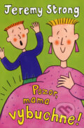 Kniha: Pozor, mama vybuchne! (Jeremy Strong). Slovart, 2008 Kniha: Pozor, mama vybuchne! (Jeremy Strong). Slovart, 2008