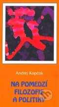Kniha: Na pomedzí filozofie a politiky (Andrej Kopčok). Filozofický ústav SAV, 2008 Kniha: Na pomedzí filozofie a politiky (Andrej Kopčok). Filozofický ústav SAV, 2008