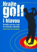 Kniha: Hrajte golf i hlavou (Adrian Fryer a Karl Morris). KargoMedia, 2007 Kniha: Hrajte golf i hlavou (Adrian Fryer a Karl Morris). KargoMedia, 2007