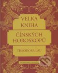 Kniha: Velká kniha čínských horoskopů (Theodora Lau). Pragma, 2008 Kniha: Velká kniha čínských horoskopů (Theodora Lau). Pragma, 2008