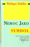 Kniha: Nemoc jako symbol (Rüdiger Dahlke). Pragma, 2008 Kniha: Nemoc jako symbol (Rüdiger Dahlke). Pragma, 2008