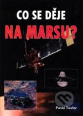 Kniha: Co se děje na Marsu? (Pavel Toufar). Akcent, 2004 Kniha: Co se děje na Marsu? (Pavel Toufar). Akcent, 2004