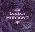Kniha: Lexikón múdrosti (Autorský kolektív). Pezolt PVD, 1995 Kniha: Lexikón múdrosti (Autorský kolektív). Pezolt PVD, 1995