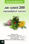 Kniha: Jak vyléčit 200 nejčastějších nemocí (Gennadij Malachov), 2007 Kniha: Jak vyléčit 200 nejčastějších nemocí (Gennadij Malachov), 2007