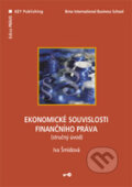 Kniha: Ekonomické souvislosti finančního práva (Iva Šmídová). Key publishing, 2006 Kniha: Ekonomické souvislosti finančního práva (Iva Šmídová). Key publishing, 2006