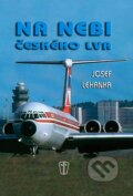 Kniha: Na nebi českého lva (Josef Lehanka). Naše vojsko CZ, 2008 Kniha: Na nebi českého lva (Josef Lehanka). Naše vojsko CZ, 2008