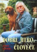 Kniha: Dobré jitro, člověče (Josef Fousek). Knižní klub, 2007 Kniha: Dobré jitro, člověče (Josef Fousek). Knižní klub, 2007