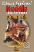 Kniha: Neděle jako stvořená pro vraždu (Zdena Frýbová). Šulc - Švarc, 2008 Kniha: Neděle jako stvořená pro vraždu (Zdena Frýbová). Šulc - Švarc, 2008