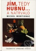 Kniha: Jím, tedy hubnu... a natrvalo (Michel Montignac). Pragma, 2008 Kniha: Jím, tedy hubnu... a natrvalo (Michel Montignac). Pragma, 2008