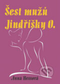Kniha: Šest mužů Jindřišky O. (Anna Hessová). Oftis, 2008 Kniha: Šest mužů Jindřišky O. (Anna Hessová). Oftis, 2008