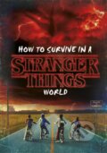 Kniha: How to Survive in a Stranger Things World (Matthew J. Gilbert). Random House, 2018 Kniha: How to Survive in a Stranger Things World (Matthew J. Gilbert). Random House, 2018