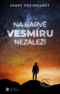 Kniha: Na barvě vesmíru nezáleží (Josef Pecinovský). Epocha, 2018 Kniha: Na barvě vesmíru nezáleží (Josef Pecinovský). Epocha, 2018